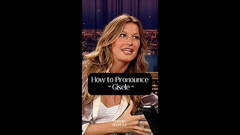 How to Pronounce ＂Gisele＂