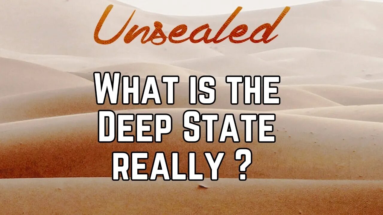 Unsealed (video): What is the Deep State really?