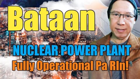 Bataan Nuclear Power Plant Bubuhayin Muli!