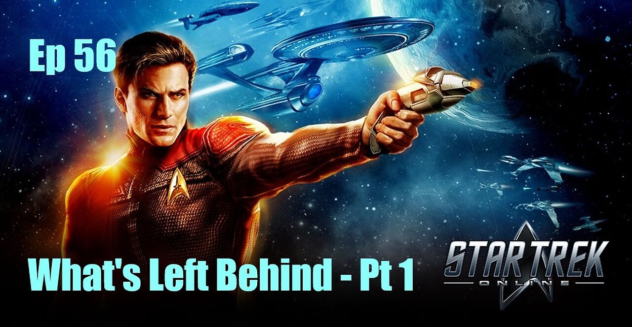 Star Trek Online - FED - Ep 56: What's Left Behind - Pt 1