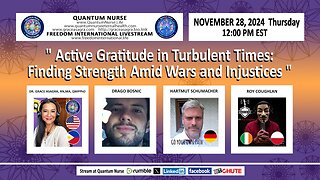 Special Thanksgiving Episode "Active Gratitude in Turbulent Times: Finding Strength Amid Wars and Injustices" w/ Special Guest Host Drago Bosnic" w/ GRACE, DRAGO, ROY & HARTMUT