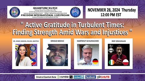 Special Thanksgiving Episode "Active Gratitude in Turbulent Times: Finding Strength Amid Wars and Injustices" w/ Special Guest Host Drago Bosnic" w/ GRACE, DRAGO, ROY & HARTMUT