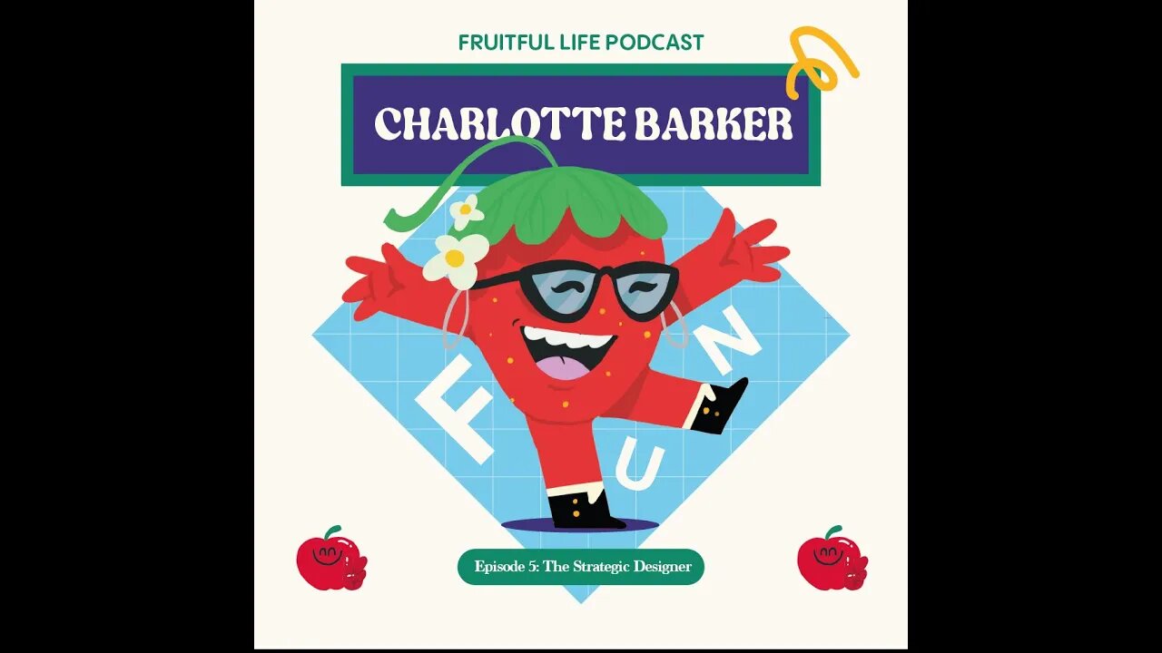 Fruitful Life Ep 5: Charlotte Barker, The Strategic Designer