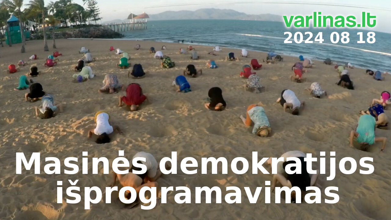 Varlinas tiesiogiai - 2024 08 18 - Masinės demokratijos išprogramavimas