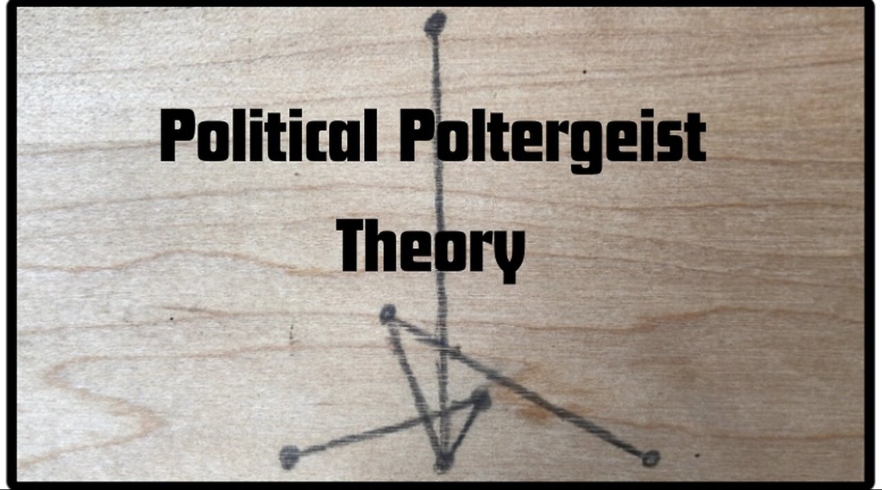 Political Poltergeist Theory