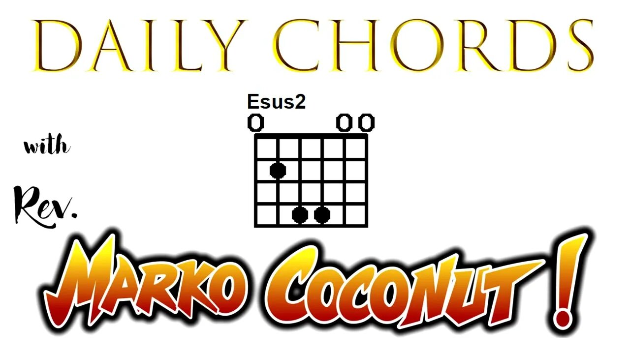 E Sus2 ~ Daily Chords for guitar with Rev Marko Coconut ESus2 5add2 Suspended Triad Lesson