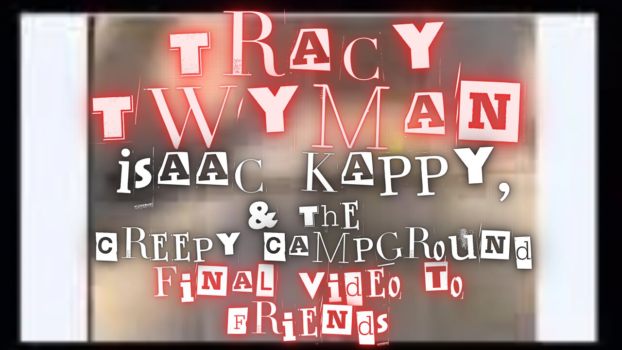 Tracy Twyman, Isaac Kappy, & The Creepy Campground