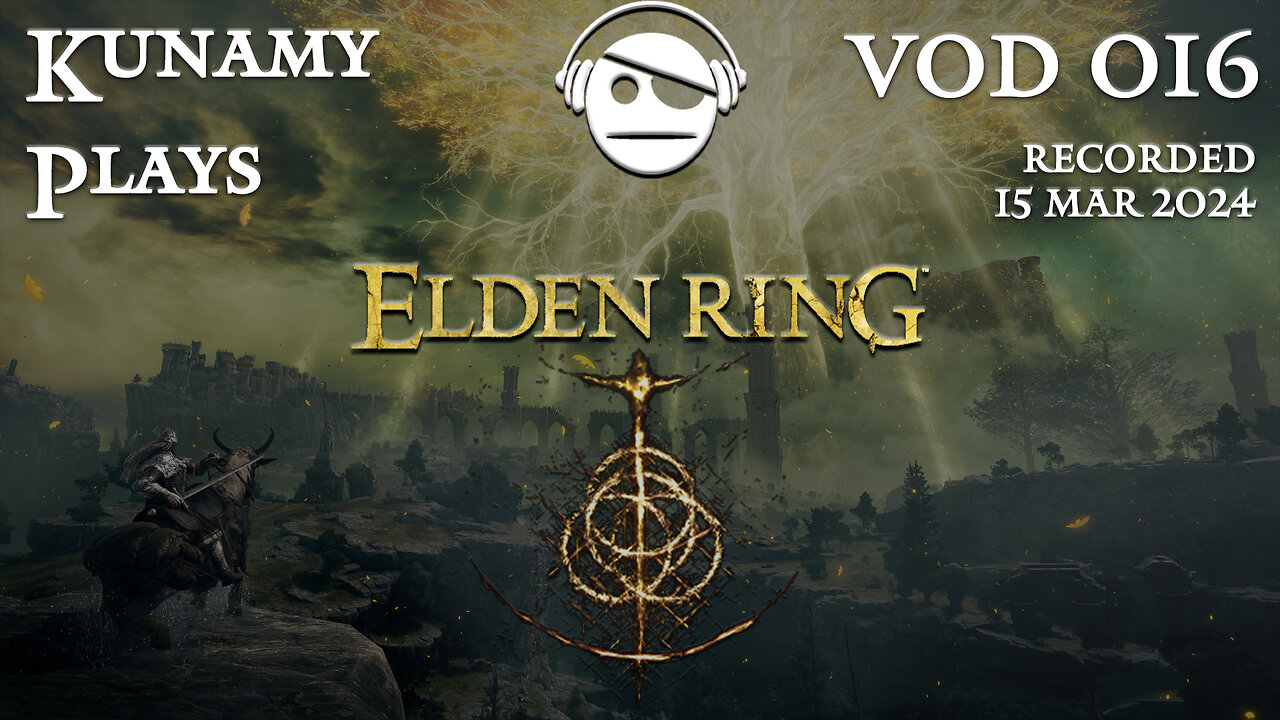 Elden Ring | Ep. 016 VOD | 15 MAR 2024 | Kunamy Plays