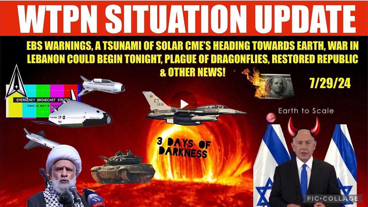 WTPN SITUATION UPDATE 7/29/24 SOLAR TSUNAMI, EBS, LEBANON WAR, VT INTEL,