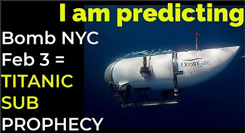 I am predicting: Dirty bomb in NYC on Feb 3 = TITANIC SUB IMPLOSION PROPHECY