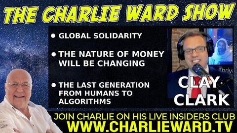 GLOBAL SOLIDARITY; THE NATURE OF MONEY WILL BE CHANGING WITH CLAY CLARK AND CHARLIE WARD