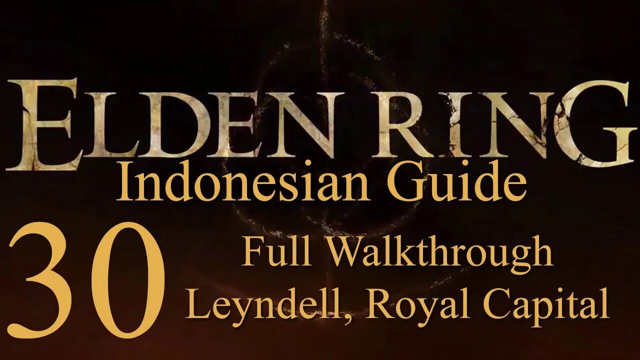 Elden Ring, 100% Newbie Indonesian Guide, Part 30 - Leyndell, Royal Capital