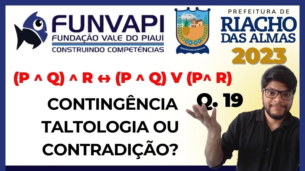 A proposição lógica (P ^ Q) ^ R ↔ (P ^ Q) V (P^ R) representa uma? FUNVAPI | Riacho das Almas 2023