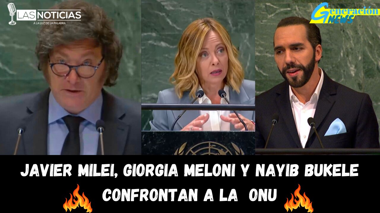 Javier Milei, Giorgia Meloni y Nayib Bukele confrontan a la ONU.