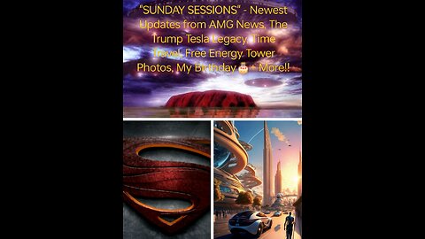 Sunday Sessions Newest Updates AMG News, Trump/ Tesla Time Travel Legacy, Free Energy Towers + More!