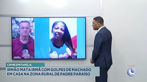 Crime em Família: Irmão Mata Irmã com Golpes de Machado em Casa na Zona Rural de Padre Paraíso.