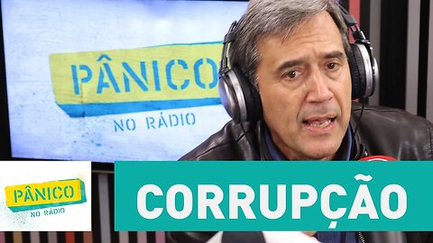 Villa: "a corrupção que tem no Brasil não existe em nenhum lugar do mundo" | Pânico