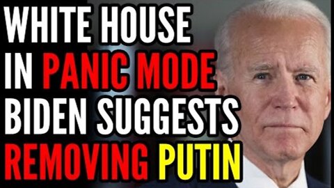 LOL: WHITE HOUSE IN PANIC MODE AFTER BIDEN SUGGESTS REMOVING PUTIN