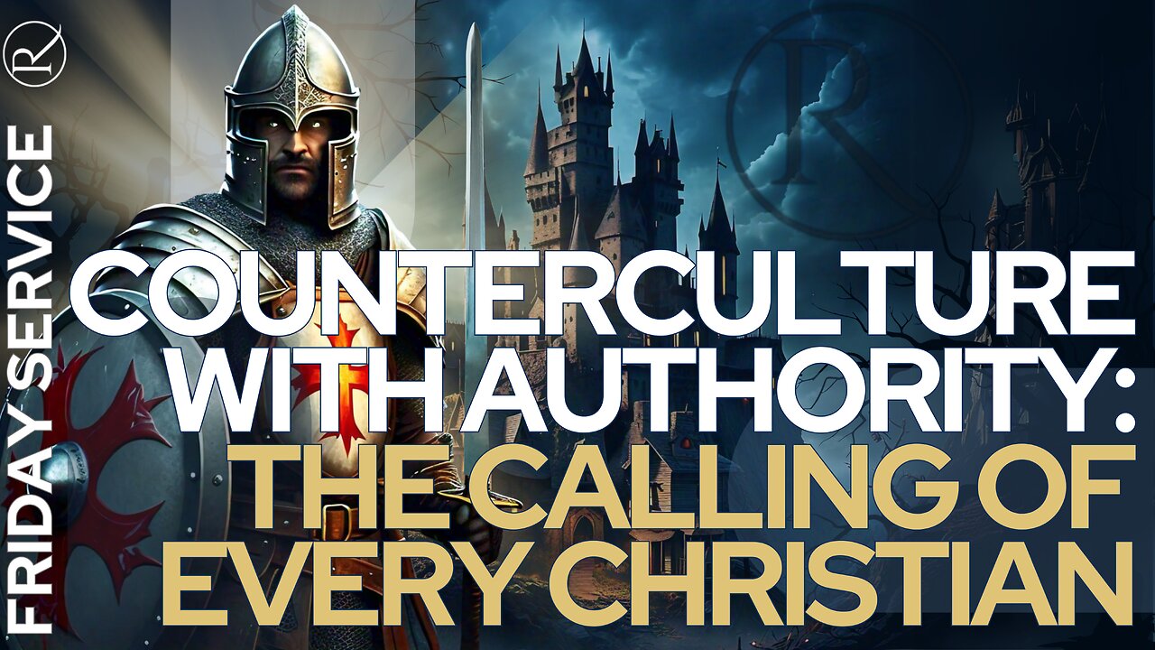 Counterculture with Authority: The Calling of Every Christian • Friday Service