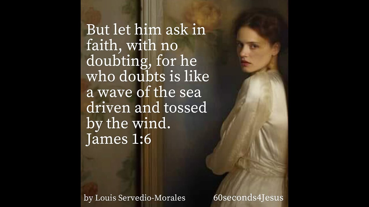 But let him ask in faith, with no doubting.