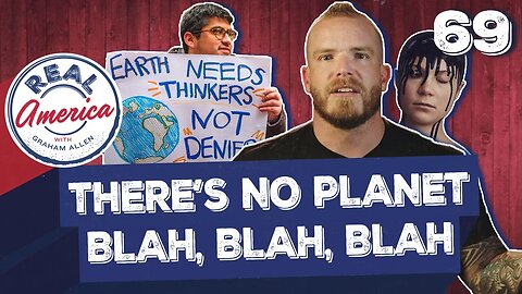 There’s No Planet Blah, Blah Blah [Real America Episode 69]