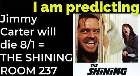 I am predicting; Jimmy Carter will die August 1 = THE SHINING ROOM 237 PROPHECY