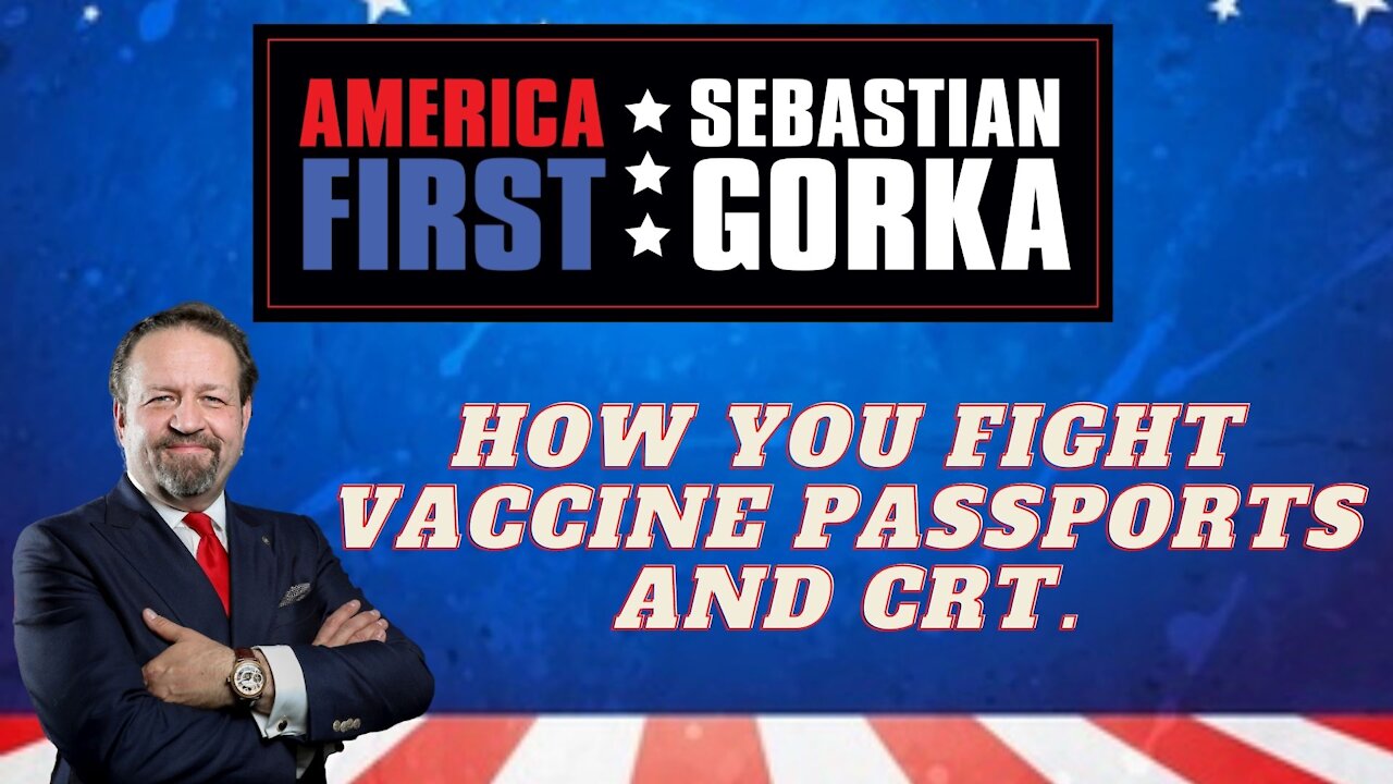 How you fight vaccine passports and CRT. Sebastian Gorka on AMERICA First