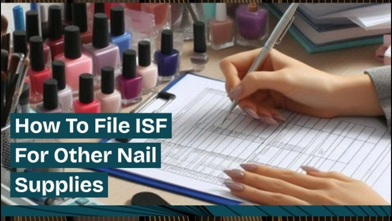 Mastering ISF Filing for Other Nail Supplies: Everything You Need to Know!