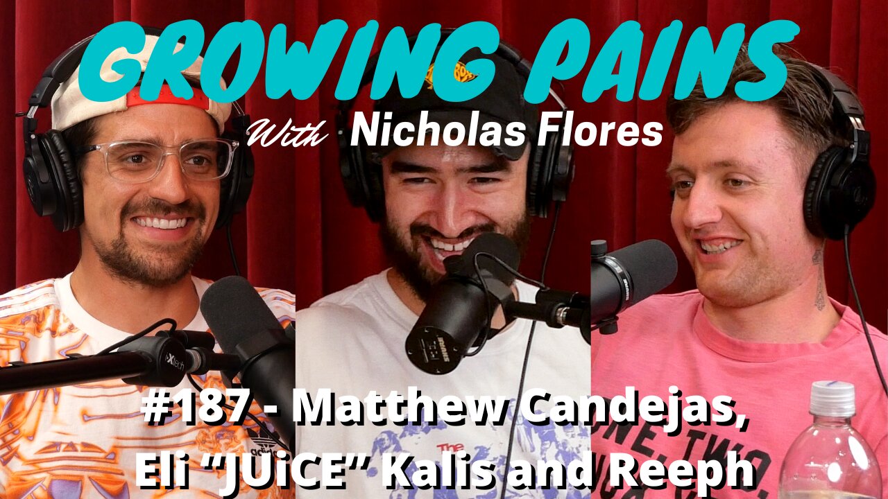 #187 - Matthew Candejas, Eli “JUiCE” Kalis and Reeph | Growing Pains with Nicholas Flores