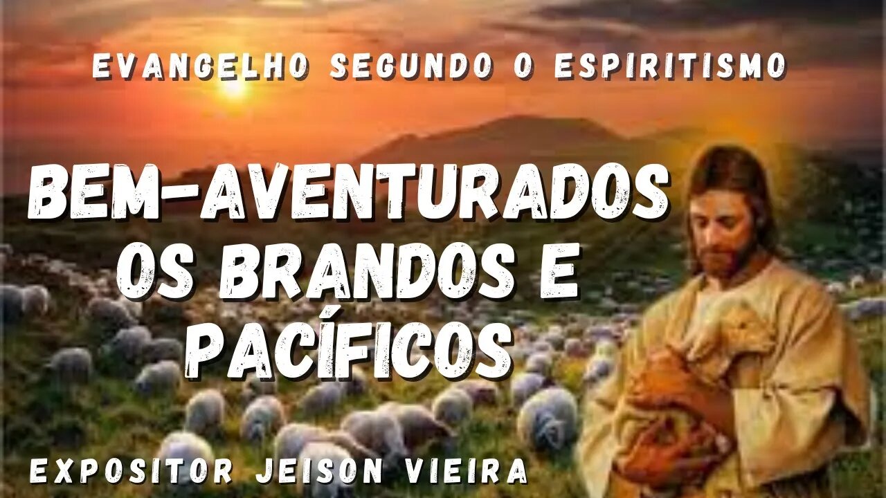 Bem-aventurados os Mansos e Pacíficos (Cap. 9 de O Evangelho Segundo o Espiritismo)