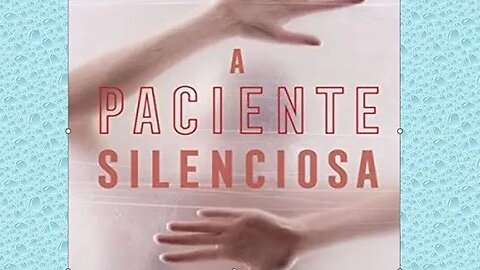 A paciente silenciosa - Parte 1- Capítulo 07