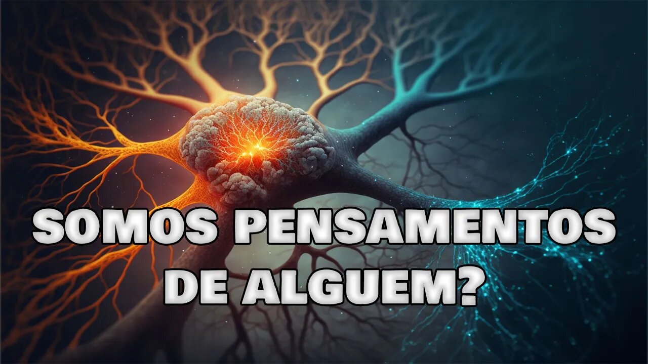 SOMOS RESULTADO DO PENSAMENTO DE UMA PESSOA? POR QUE O UNIVERSO SE PARECE COM O CÉREBRO?