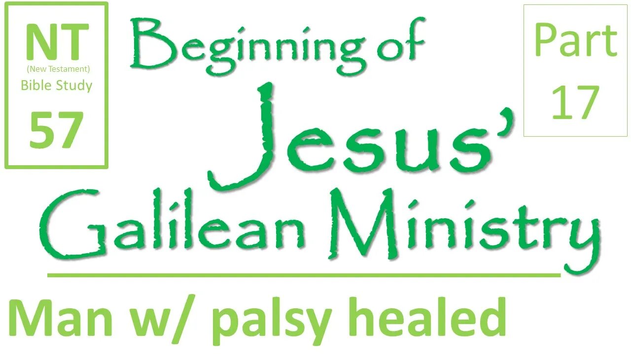 NT Bible Study 57: Jesus healed man with palsy (Beginning of Jesus' Galilean Ministry part 17)