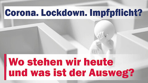 Corona, Lockdown, Impfpflicht? Wo stehen wir heute und was ist der Ausweg