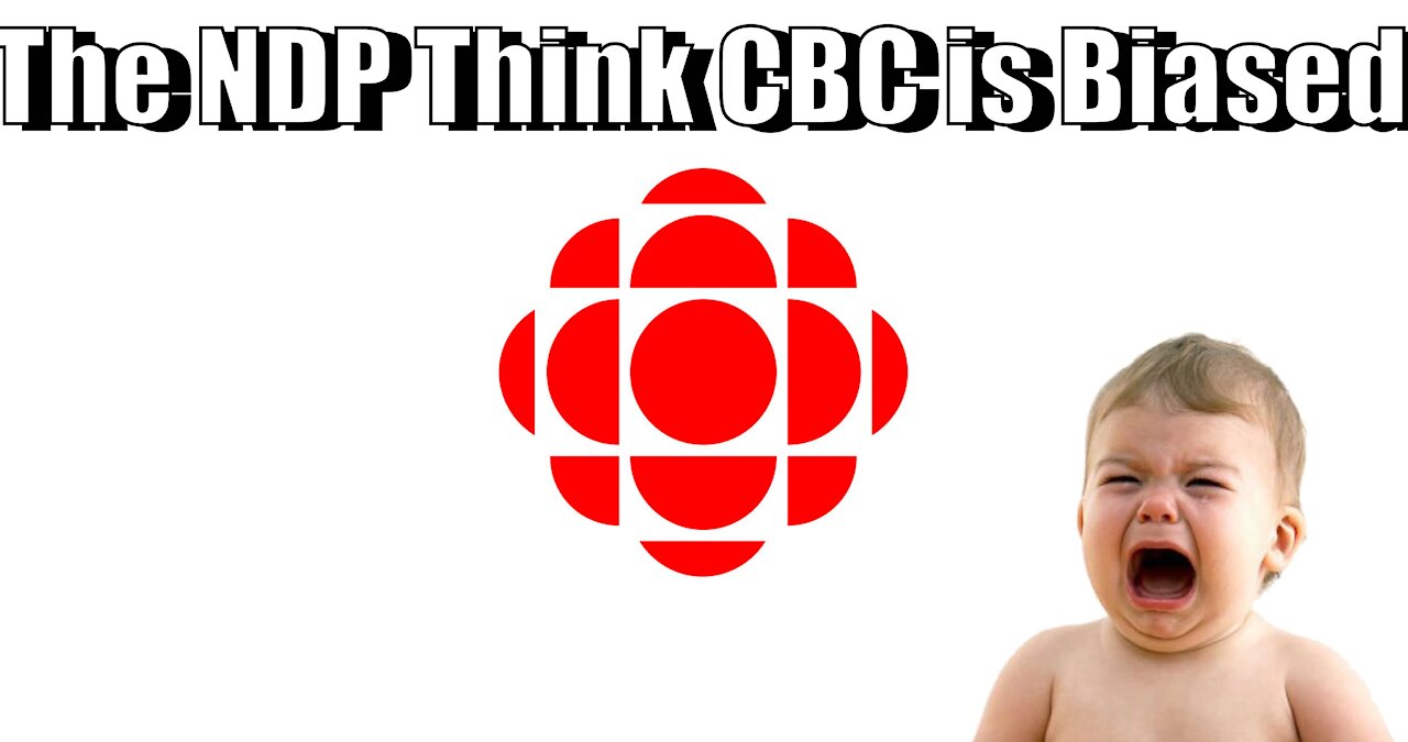 The NDP Think The CBC is Too Biased... Towards Liberals