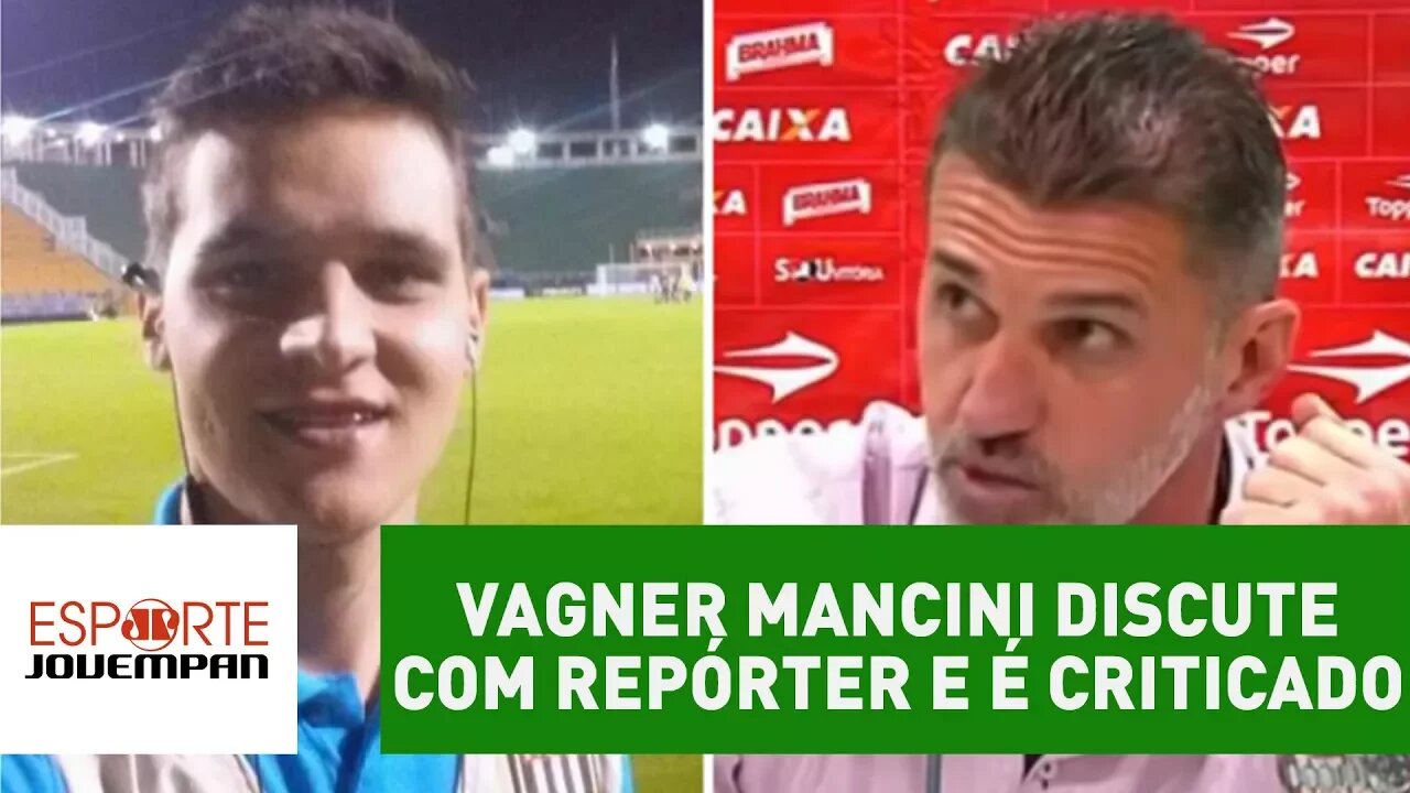 Vagner Mancini DISCUTE com repórter e é criticado: "papelão!"