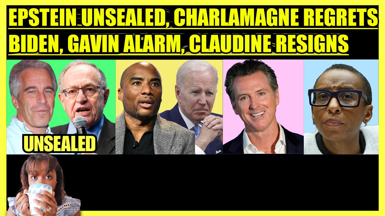 EPSTEIN DOCS UNSEALED, CHARLAMAGNE REGRETS BIDEN, NEWSOM UPSETS VOTERS, CLAUDINE GAY RESIGNS