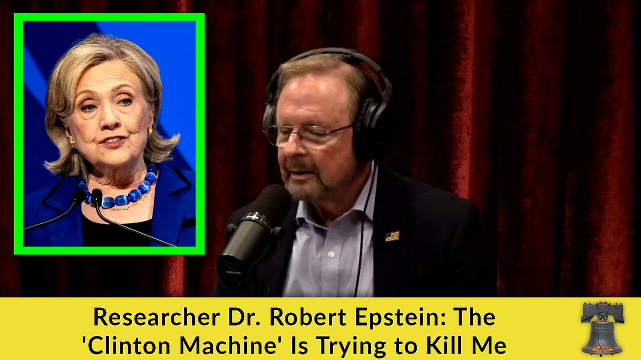 Researcher Dr. Robert Epstein: The 'Clinton Machine' Is Trying to Kill Me