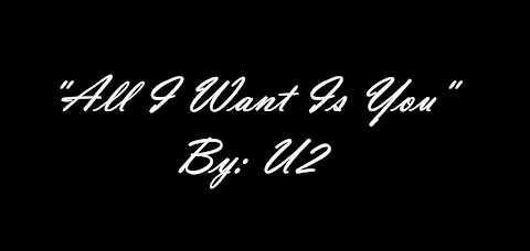 My Version of "All I Want Is You" By: U2 | Vocals By: Eddie