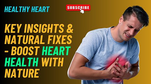 Healthy Heart: Key Insights & Natural Fixes - Boost Heart Health with Nature!
