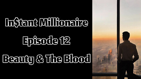 In$tant Millionaire - Episode 12 - Beauty & The Blood