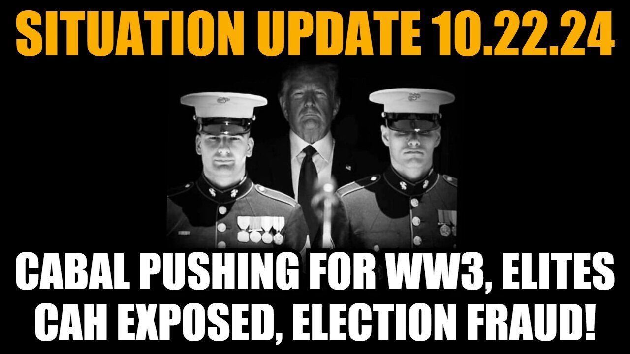 Situation Update 10/22/24 - “Cabal Pushing For WW3, Elites Cah Exposed, Election Fraud”