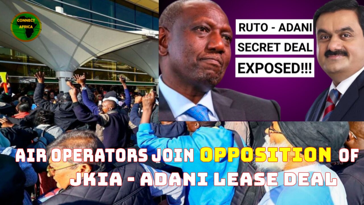 KENYA'S AIRPORT ASSOCIATION JOINS OPPOSITION AGAINST INDIA'S ADANI GROUP TAKEOVER OF JKIA