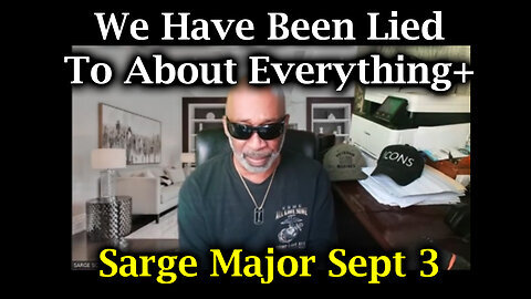 Sarge Major Intel Sept 3 - We Have Been Lied To About Everything