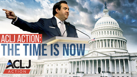 ACLJ Action: The Time is Now