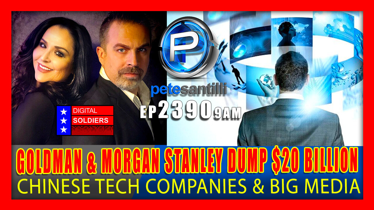 EP 2390-9AM Why Did Goldman Sachs & Morgan Stanley Dump $20 BIL In Chinese Tech & U.S. Media Stocks?