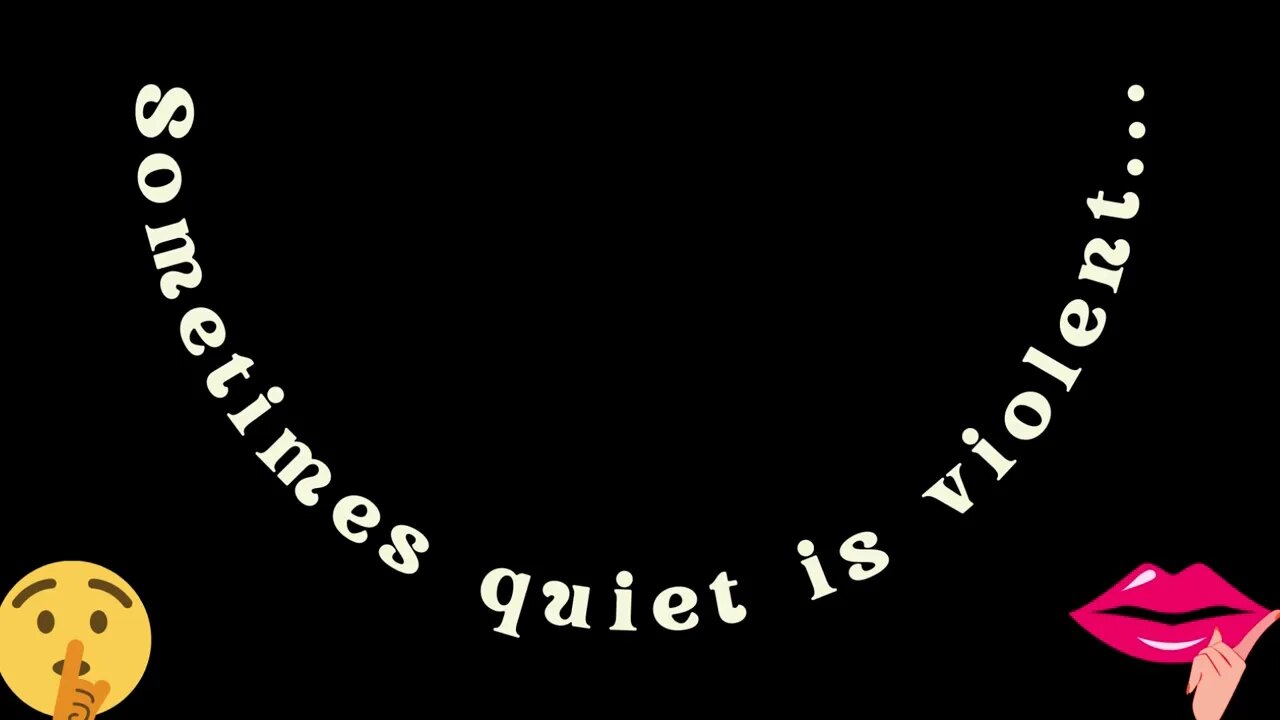 Sometimes Quiet is Violent...