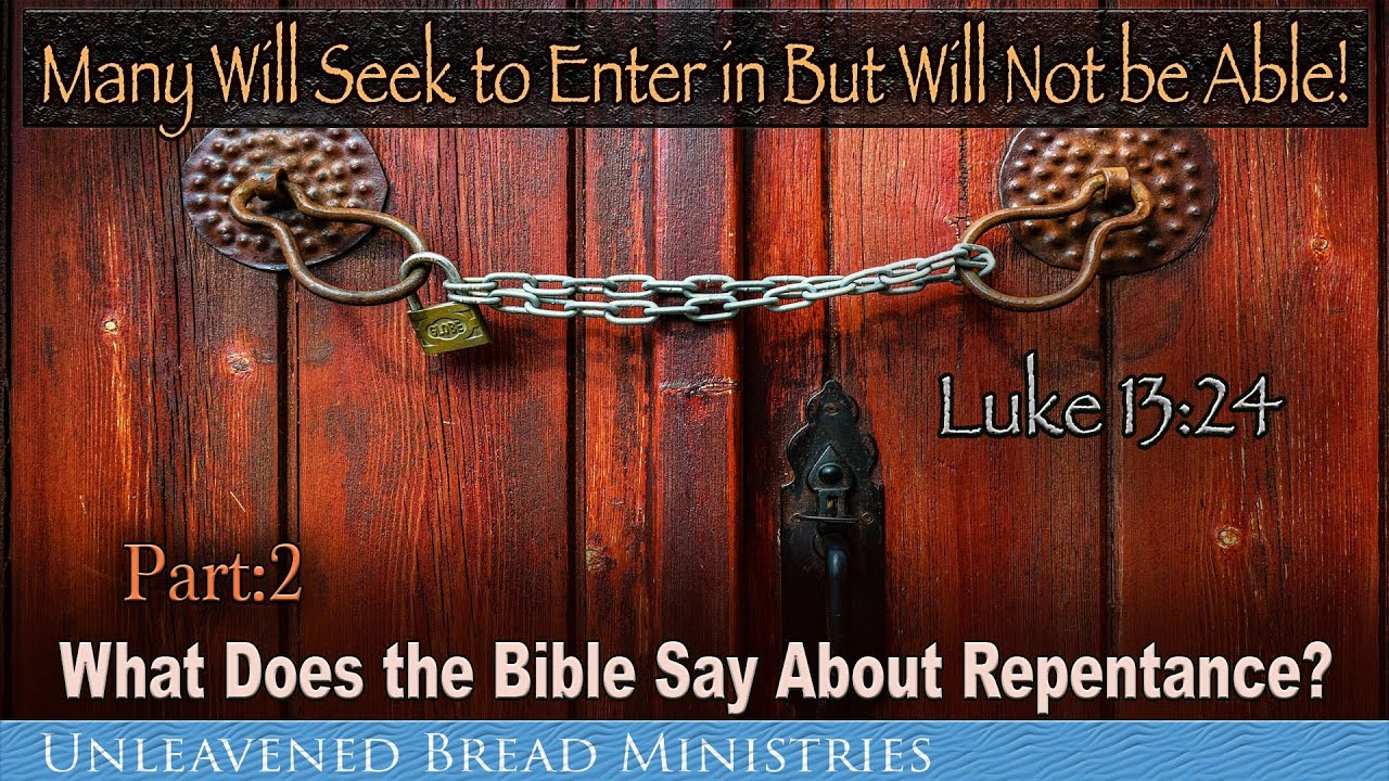 Luke 13 24, Many Will Seek to Enter In and Not Be Able! What Does the Bible Says About Repentance?