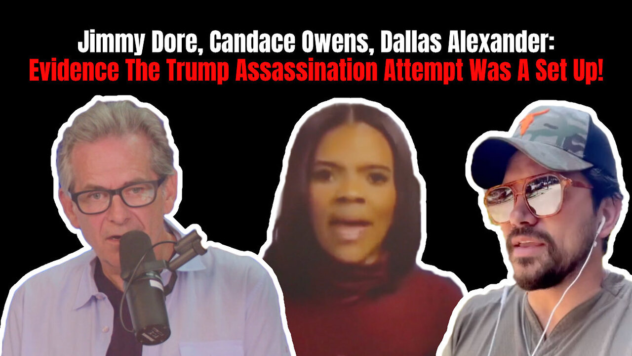 Jimmy Dore, Candace Owens, Dallas Alexander: Evidence The Trump Assassination Attempt Was A Set Up!