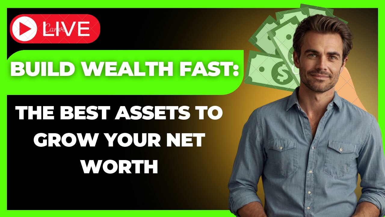 Build Wealth Fast: The Best Assets to Grow Your Net Worth